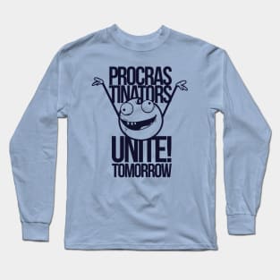 procrastinators unite tomorrow Long Sleeve T-Shirt